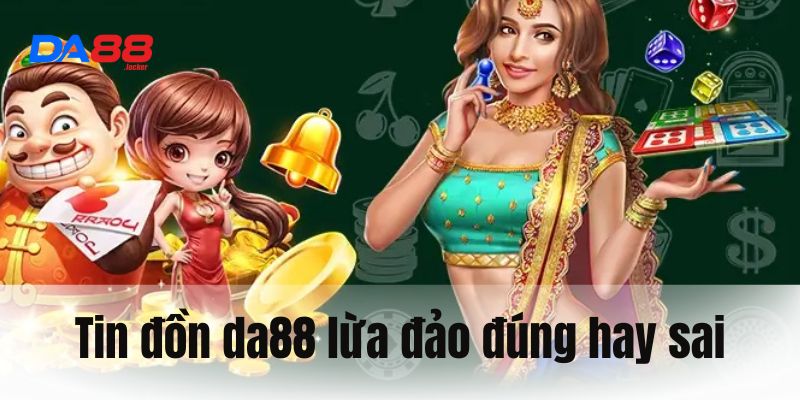 da88 lừa đảo là sai